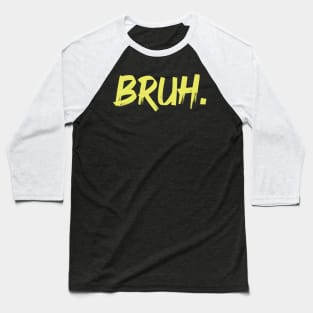 Bruh Saying Bro Baseball T-Shirt